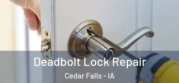 Deadbolt Lock Repair Cedar Falls - IA