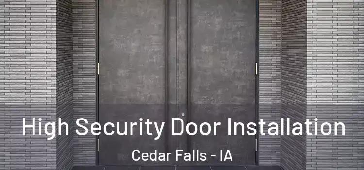 High Security Door Installation Cedar Falls - IA